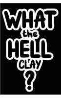 What the Hell Clay?
