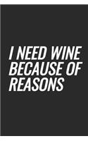 I Need Wine Because Of Reasons: Blank Lined Notebook
