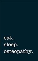 eat. sleep. osteopathy. - Lined Notebook