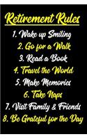 Retirement Rules Wake up Smiling Go For a Walk Read a Book Travel the World Make Memories Take Naps Visit Family & Friends Be Grateful for the Day
