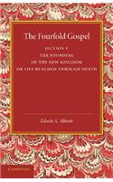 Fourfold Gospel: Volume 5, the Founding of the New Kingdom or Life Reached Through Death