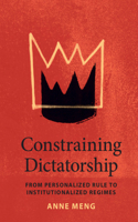 Constraining Dictatorship: From Personalized Rule to Institutionalized Regimes(Political Economy of Institutions and Decisions)