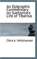 An Epigraphic Commentary on Suetonius's Life of Tiberius