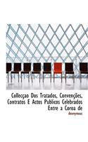 Collec O DOS Tratados, Conven Es, Contratos E Actos Publicos Celebrados Entre a Coroa de: (Portuguese)