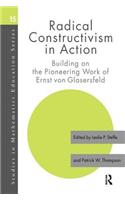 Radical Constructivism in Action: Building on the Pioneering Work of Ernst Von Glasersfeld