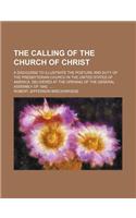 The Calling of the Church of Christ; A Discourse to Illustrate the Posture and Duty of the Presbyterian Church in the United States of America. Delivered at the Opening of the General Assembly of 1842.