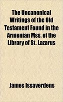 The Uncanonical Writings of the Old Testament Found in the Armenian Mss. of the Library of St. Lazarus