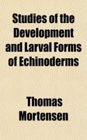 Studies of the Development and Larval Forms of Echinoderms