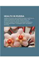 Health in Russia: Famines in Russia, Healthcare in Russia, Hospitals in Russia, Russian Physicians, Water Supply and Sanitation in Russi