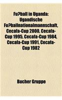 Fuball in Uganda: Ugandische Fuballnationalmannschaft, Cecafa-Cup 2000, Cecafa-Cup 1995, Cecafa-Cup 1984, Cecafa-Cup 1991, Cecafa-Cup 1982(German)