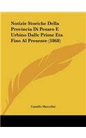 Notizie Storiche Della Provincia Di Pesaro E Urbino Dalle Prime Eta Fino Al Presente (1868)