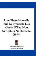 Une These Nouvelle Sur La Propriete Des Cours D'Eau Non Navigables Ni Flottables (1894)