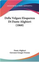 Della Volgare Eloquenza Di Dante Alighieri (1868)