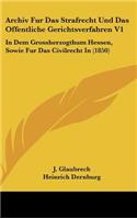 Archiv Fur Das Strafrecht Und Das Offentliche Gerichtsverfahren V1: In Dem Grossherzogthum Hessen, Sowie Fur Das Civilrecht In (1850)(German)