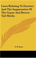 Laws Relating to Forestry and the Suppression of the Gypsy and Brown-Tail Moths