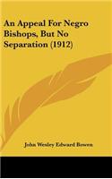 Appeal For Negro Bishops, But No Separation (1912)