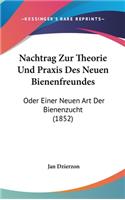 Nachtrag Zur Theorie Und Praxis Des Neuen Bienenfreundes