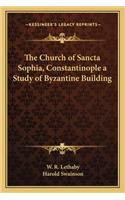 Church of Sancta Sophia, Constantinople a Study of Byzantine Building