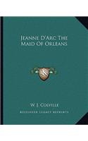 Jeanne D'Arc The Maid Of Orleans