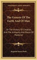 The Genesis Of The Earth And Of Man: Or The History Of Creation, And The Antiquity And Races Of Mankind