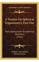 Treatise on Spherical Trigonometry, Part One