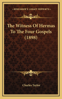 The Witness of Hermas to the Four Gospels (1898)