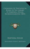 Catalogue Of Theological Books In The Library Of Hartwell House, Buckinghamshire (1855)