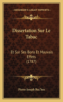 Dissertation Sur Le Tabac: Et Sur Ses Bons Et Mauvais Effets (1787)(French)