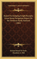 Report On Stamping Freight Receipts; Ocean Steam Navigation; Report On The Northern Pacific Railroad (1864)