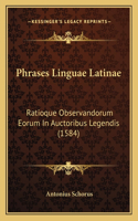 Phrases Linguae Latinae: Ratioque Observandorum Eorum In Auctoribus Legendis (1584)