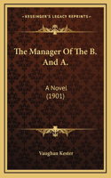The Manager Of The B. And A.: A Novel (1901)