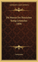 Die Munzen Des Thracischen Konigs Lysimachus (1858)