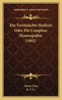 Die Vereinfachte Medizin Oder Die Complexe Homoopathie (1892)