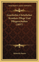 Geschichte Christlicher Kranken-Pflege Und Pflegerschaften (1857)