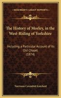 History of Morley, in the West-Riding of Yorkshire