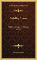 God's Holy Presence: A Letter Addressed To His Pupils (1841)