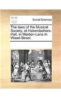 The Laws of the Musical Society, at Haberdashers'-Hall, in Maiden-Lane, in Wood-Street.