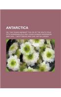 Antarctica; Or, Two Years Amongst the Ice of the South Pole: (English)