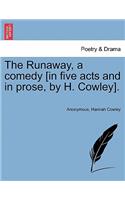 Runaway, a Comedy [In Five Acts and in Prose, by H. Cowley].