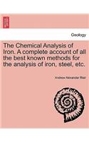 The Chemical Analysis of Iron. a Complete Account of All the Best Known Methods for the Analysis of Iron, Steel, Etc.