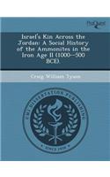 Israel's Kin Across the Jordan: A Social History of the Ammonites in the Iron Age II (1000--500 Bce)