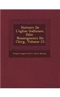 Histoire de L'Eglise Gallicane, D Di E Nosseigneurs Du Clerg, Volume 23