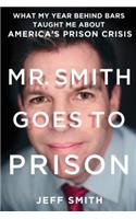 Mr. Smith Goes to Prison: What My Year Behind Bars Taught Me about America's Prison Crisis