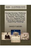 George Goumas, Petitioner, V. K. Karras & Son and S. S. Karras, ' Her Engines, Etc. U.S. Supreme Court Transcript of Record with Supporting Pleadings