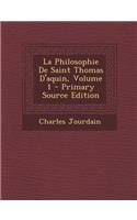 La Philosophie de Saint Thomas D'Aquin, Volume 1 - Primary Source Edition