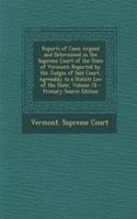 Reports of Cases Argued and Determined in the Supreme Court of the State of Vermont: Reported by the Judges of Said Court, Agreeably to a Statute Law of the State, Volume 78
