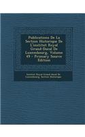 Publications de La Section Historique de L'Institut Royal Grand-Ducal de Luxembourg, Volume 49