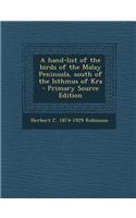 A Hand-List of the Birds of the Malay Peninsula, South of the Isthmus of Kra - Primary Source Edition