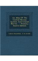 An Atlas of the Central Nevous System and Cranial Nerves... - Primary Source Edition