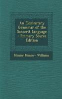 An Elementary Grammar of the Sanscrit Language - Primary Source Edition